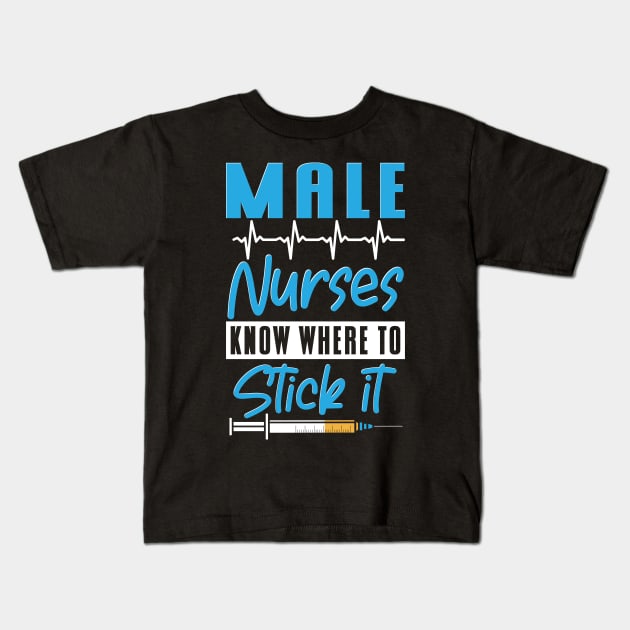 Know Where To Stick It Male Nurse Kids T-Shirt by maxcode